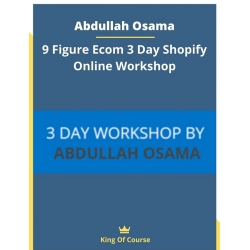 Abdullah Osama - 9 Figure Ecom 3 Day Shopify Online Workshop (Total size: 1.19 GB Contains: 4 files)